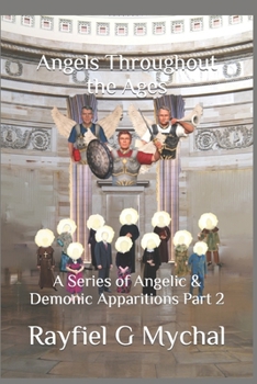 Paperback Angels Throughout the Ages: A Series of Angelic & Demonic Apparitions Part 2 Book