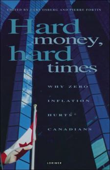 Paperback Hard Money, Hard Times: Why Zero Inflation Hurts Canadians Book