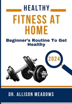 Healthy Fitness at Home 2024: Beginner’s Routine to Get Healthy