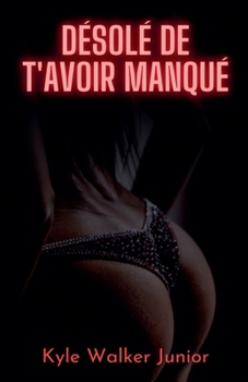 Désolé de t'avoir manqué (French Edition)