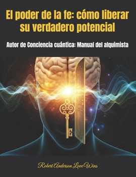 Paperback El poder de la fe: cómo liberar su verdadero potencial: Autor de Conciencia cuántica: Manual del alquimista [Spanish] Book