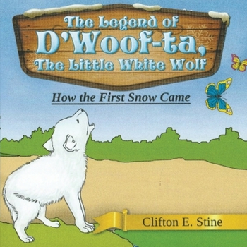 Paperback The Legend of d'Woofta, the Little White Wolf: How The First Snow Came Book