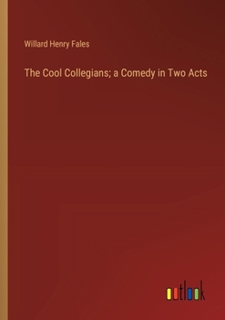 Paperback The Cool Collegians; a Comedy in Two Acts Book