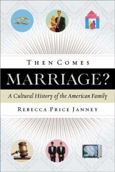 Paperback Then Comes Marriage?: A Cultural History of the American Family Book