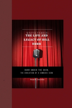 UNFILTERED: THE LIFE AND LEGACY OF BILL BURR: Burr Under the Skin: The Evolution of a Comedic Icon