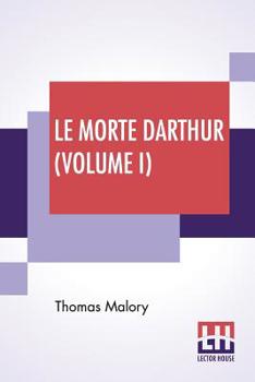 Paperback Le Morte Darthur (Volume I): Sir Thomas Malory'S Book Of King Arthur And Of His Noble Knights Of The Round Table. The Text Of Caxton Edited, With A Book