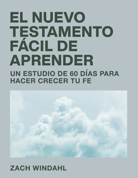 El Nuevo Testamento fácil de aprender: Un estudio de 60 días para hacer crecer tu fe (Spanish Edition) B0CLHRP7HD Book Cover