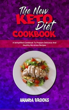 Hardcover The New Keto Diet Cookbook: A Semplified Cookbook To Prepare Delicious And Healthy No-stress Recipes Book