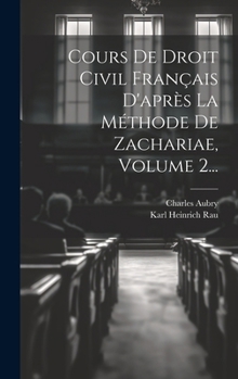 Hardcover Cours De Droit Civil Français D'après La Méthode De Zachariae, Volume 2... [French] Book