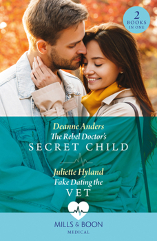 Paperback The Rebel Doctor's Secret Child / Fake Dating The Vet Book