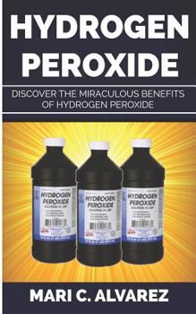 Paperback Hydrogen Peroxide: Discover the Miraculous Benefits of Hydrogen Peroxide Book