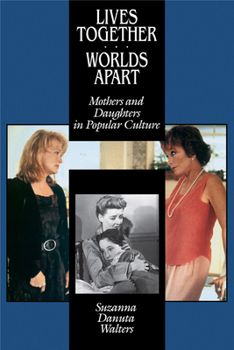 Paperback Lives Together/Worlds Apart: Mothers and Daughters in Popular Culture Book