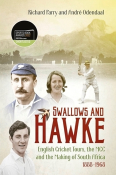 Hardcover Swallows and Hawke: England's Cricket Tourists, the MCC and the Making of South Africa 1888-1968 Book