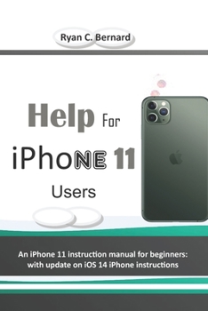 Paperback Help For iPhone 11 Users: An iPhone 11 instruction manual for beginners: with update on iOS 14 iPhone instructions Book