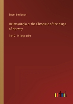 Paperback Heimskringla or the Chronicle of the Kings of Norway: Part 2 - in large print Book