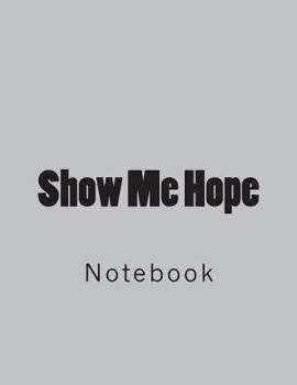 Paperback Show Me Hope: Notebook Large Size 8.5 x 11 Ruled 150 Pages Book