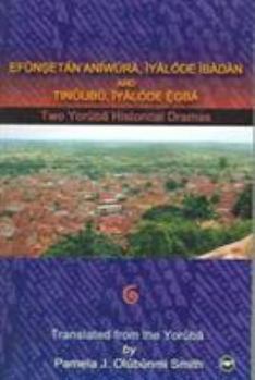 Paperback Efunsetan Aniwura: Iyalode Ibadan; And, Tinuubu: Iyalode Egba: Two Yoruba Historical Dramas Book