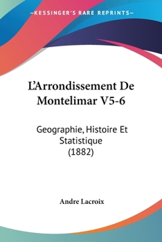 Paperback L'Arrondissement De Montelimar V5-6: Geographie, Histoire Et Statistique (1882) [French] Book