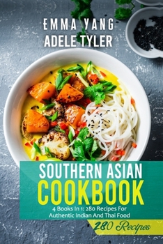 Paperback Southern Asian Cookbook: 4 Books In 1: 280 Recipes For Authentic Indian And Thai Food Book