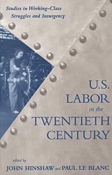 Paperback U.S. Labor in the 20th Century: Studies in Working-Class Struggles and Insurgency Book