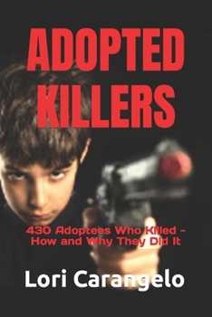 Paperback Adopted Killers: 430 Adoptees Who Killed - How and Why They Did It Book
