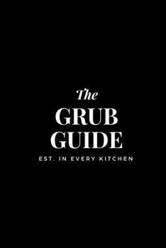Grub Guide : 6 X 9 Black Cover, Personal Recipe Book; Blank Cookbook, 100 Pages for 50 Recipes