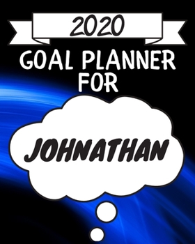 2020 Goal Planner For Johnathan: 2020 New Year Planner Goal Journal Gift for Johnathan  / Notebook / Diary / Unique Greeting Card Alternative