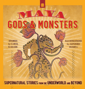 Paperback Maya Gods and Monsters: Supernatural Stories from the Underworld and Beyond Book