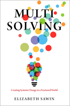Paperback Multisolving: Creating Systems Change in a Fractured World Book