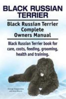Paperback Black Russian Terrier. Black Russian Terrier Complete Owners Manual. Black Russian Terrier book for care, costs, feeding, grooming, health and trainin Book