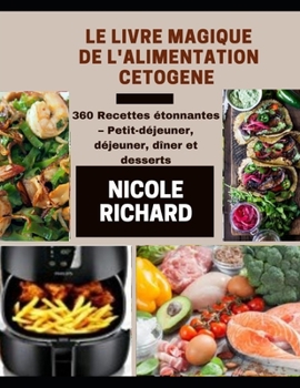 Paperback LE LIVRE MAGIQUE DE L'ALIMENTATION CETOGENE: 360 Recettes étonnantes – Petit-déjeuner, déjeuner, dîner et desserts (French Edition) [French] Book