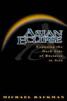 Hardcover Asian Eclipse: Exposing the Dark Side of Business in Asia Book