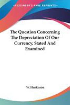 Paperback The Question Concerning The Depreciation Of Our Currency, Stated And Examined Book