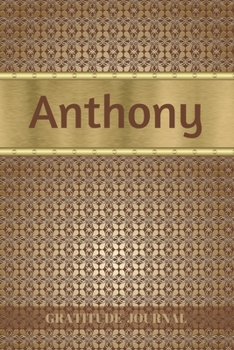 Paperback Anthony Gratitude Journal: Personalized with Name and Prompted. 5 Minutes a Day Diary for Men Book