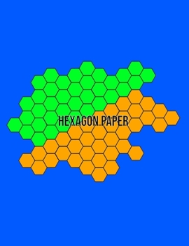 Hexagon Paper: Hex Honeycomb Paper For Organic Chemistry Drawing Gamer Map Board Video Game - Create Mosaics Tile Quilt Design - Blue Orange Green