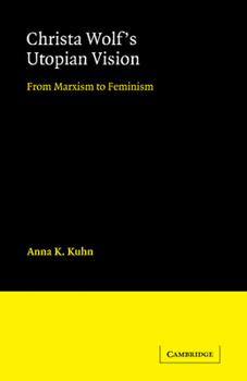 Hardcover Christa Wolf's Utopian Vision: From Marxism to Feminism (Cambridge Studies in German) Book