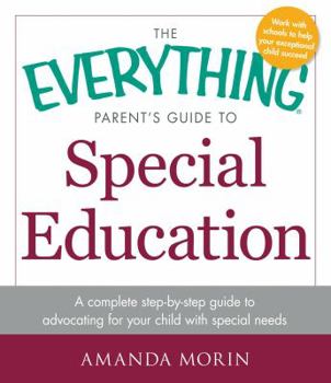 Paperback The Everything Parent's Guide to Special Education: A Complete Step-By-Step Guide to Advocating for Your Child with Special Needs Book