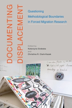 Hardcover Documenting Displacement: Questioning Methodological Boundaries in Forced Migration Research Book