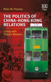 Hardcover The Politics of China-Hong Kong Relations: Living with Distant Masters Book