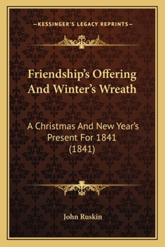 Friendship's Offering And Winter's Wreath: A Christmas And New Year's Present For 1841
