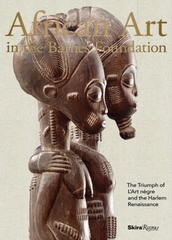 Hardcover African Art in the Barnes Foundation: The Triumph of l'Art Negre and the Harlem Renaissance Book