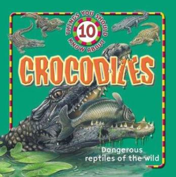 Hardcover 10 Things You Should Know About Crocodiles (10 Things You Should Know series) Book