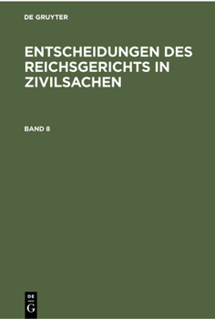 Hardcover Entscheidungen Des Reichsgerichts in Zivilsachen. Band 8 [German] Book