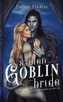 Stolen Goblin Bride - Book #1 of the Stolen Brides of the Fae