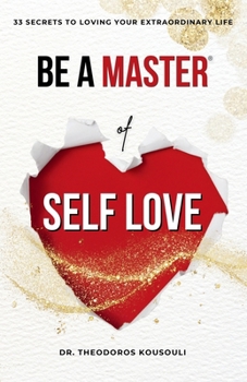 Paperback Be A Master Of Self Love: Dr. Kousouli's 33 Master Secrets To Loving Your Extraordinary Life Book