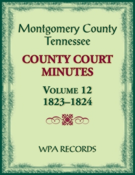 Paperback Montgomery County, Tennessee County Court Minutes, Volume 12, 1823-1824 Book