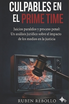 Culpables en el Prime Time: Juicios paralelos y proceso penal en España (Cuadernos de criminología, juicios paralelos y derecho penal) (Spanish Edition)
