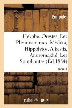 Paperback Hékabé. Orestès. Les Phoinissiennes. Mèdéia, Hippolytos, Alkèstis, Andromakhé: Les Suppliantes. Iphigénéia À Aulis [French] Book