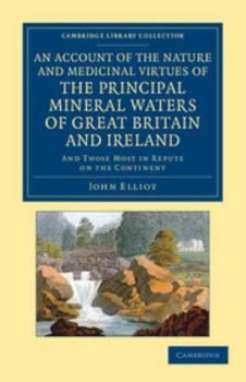 Paperback An Account of the Nature and Medicinal Virtues of the Principal Mineral Waters of Great Britain and Ireland: And Those Most in Repute on the Continent Book