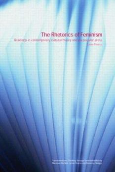 Paperback The Rhetorics of Feminism: Readings in Contemporary Cultural Theory and the Popular Press Book